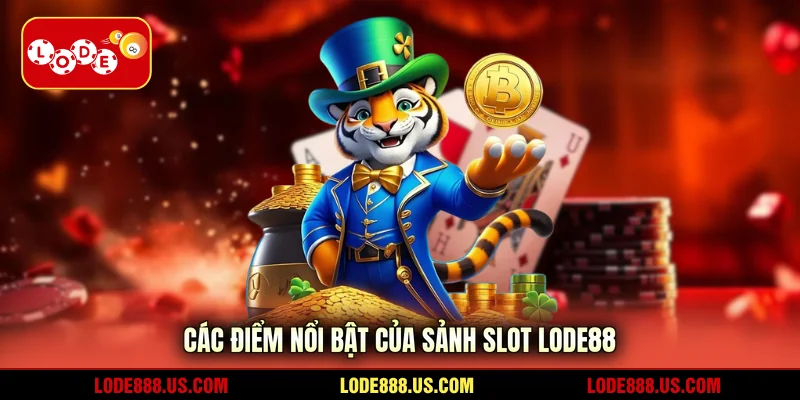 Các điểm nổi bật của sảnh slot LODE88