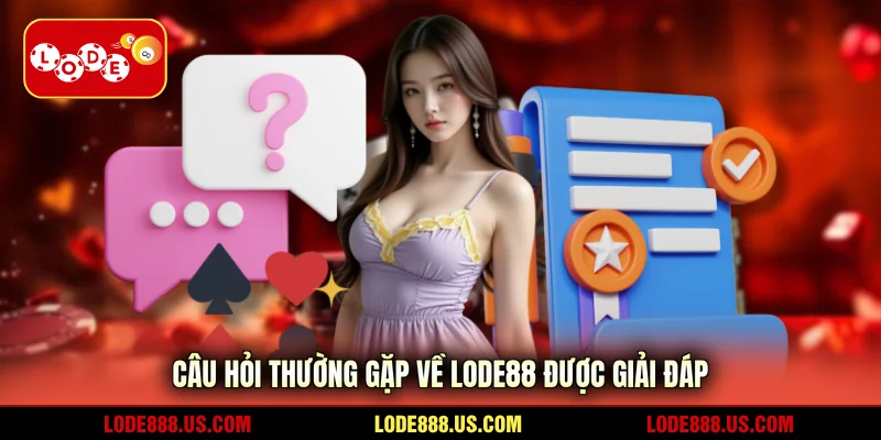 Câu hỏi thường gặp về Lode88 được giải đáp