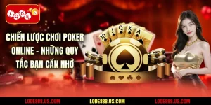Chiến Lược Chơi Poker Online - Những Quy Tắc Bạn Cần Nhớ