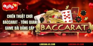 Chiến Thuật Chơi Baccarat - Tổng Quan Game Bài Đẳng Cấp
