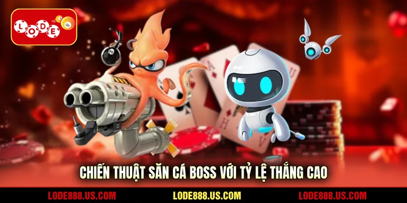Chiến thuật săn cá boss với tỷ lệ thắng cao