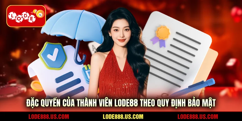 Đặc quyền của thành viên LODE88 theo quy định bảo mật