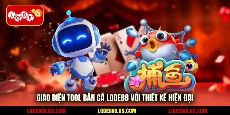Giao diện tool bắn cá LODE88 với thiết kế hiện đại