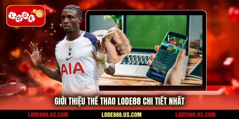 Giới thiệu thể thao LODE88 chi tiết nhất