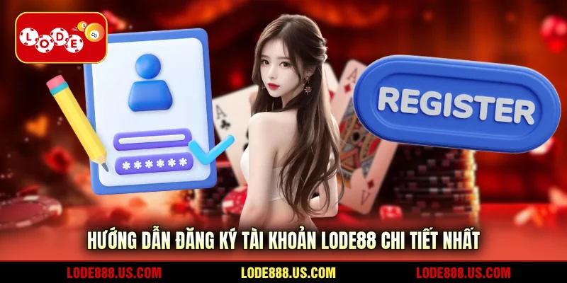 Hướng dẫn đăng ký tài khoản Lode88 chi tiết nhất