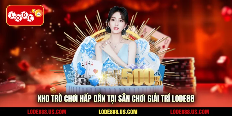 Kho trò chơi hấp dẫn tại sân chơi giải trí LODE88