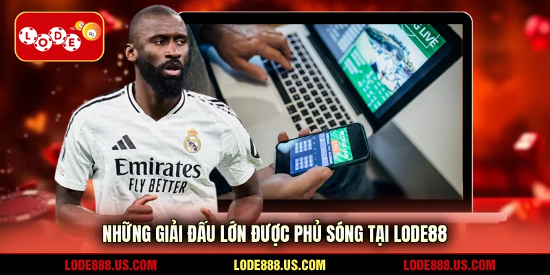 Những giải đấu lớn được phủ sóng tại LODE88