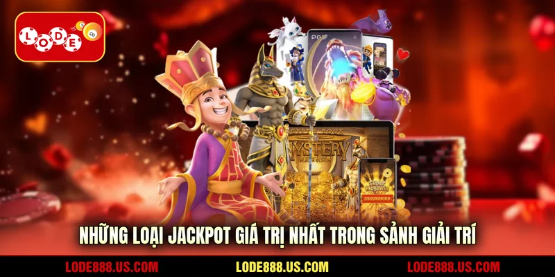 Những loại jackpot giá trị nhất trong sảnh giải trí