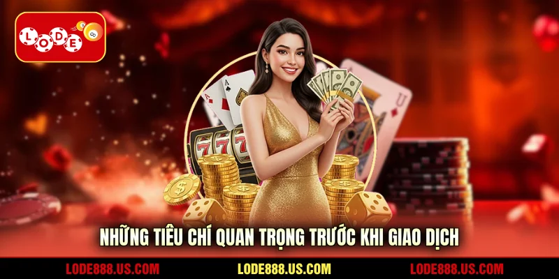 Những tiêu chí quan trọng trước khi giao dịch