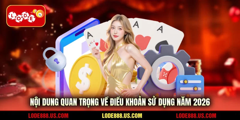 Nội dung quan trọng về điều khoản sử dụng năm 2026