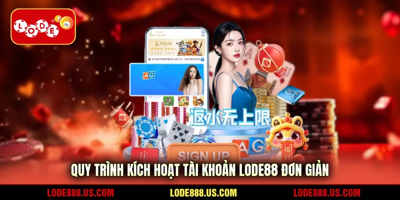 Quy trình kích hoạt tài khoản LODE88 đơn giản